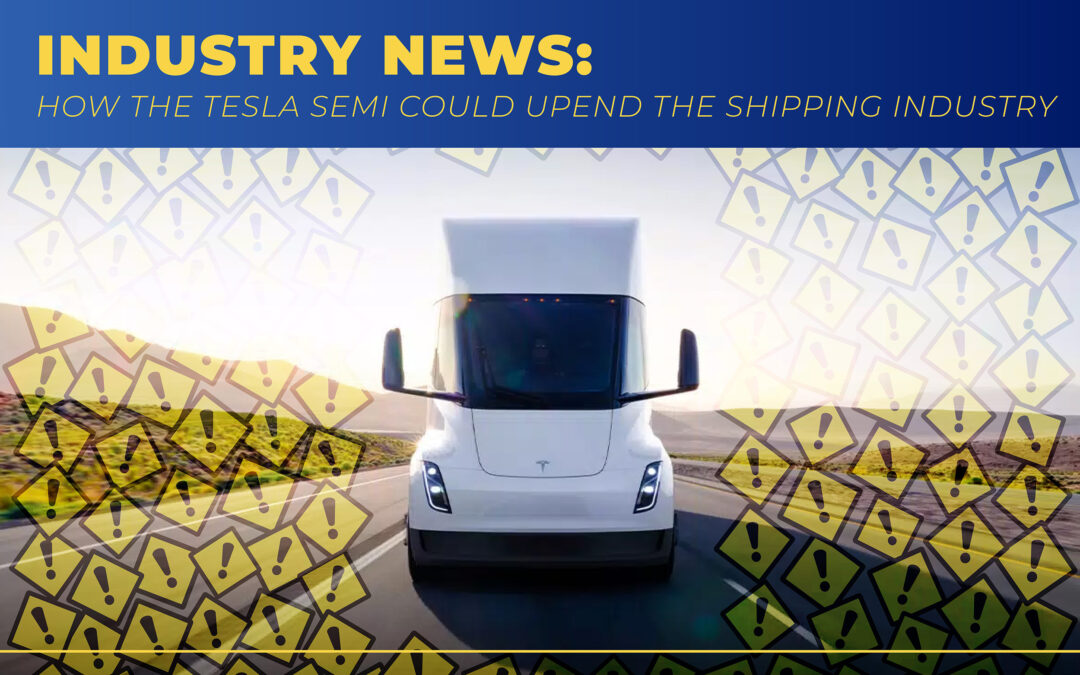 Industry News: How The Tesla Semi Could Upend The Shipping Industry